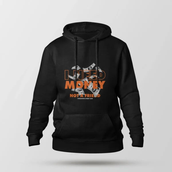 هودی نوشته I Need Money Not A Friend