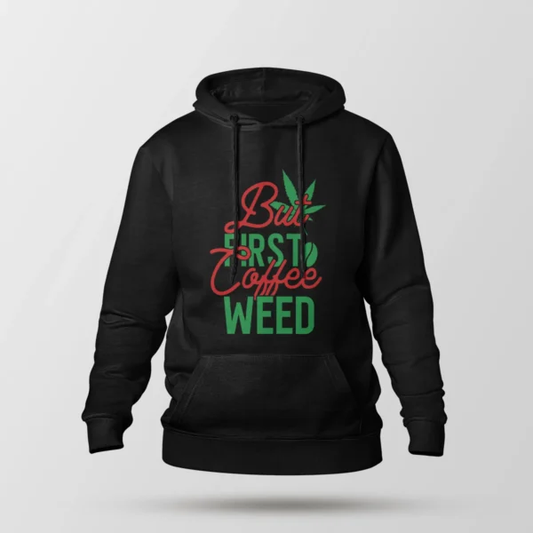 هودی نوشته But First Coffee Weed