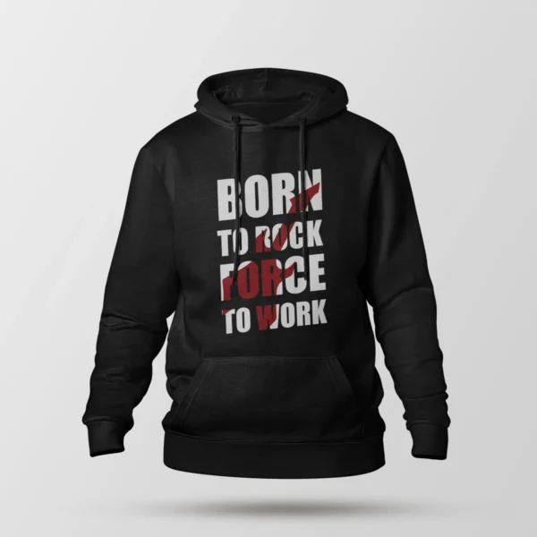 هودی طرح Born to Rock Force to Work