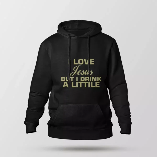 هودی طرح I Love Jesus But I Drink A Little
