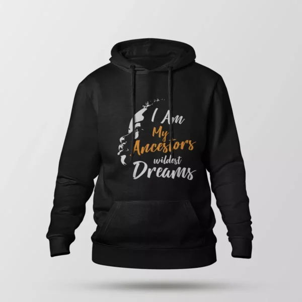هودی نوشته I Am My Ancestors Wildest Dreams