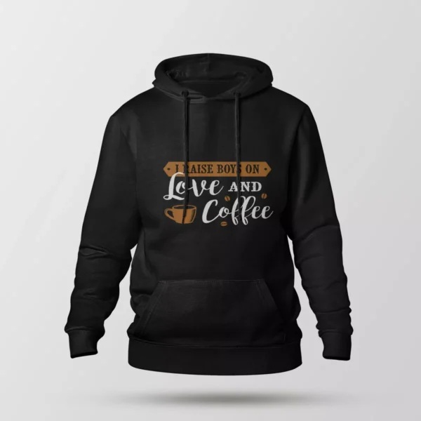 هودی نوشته I Raise Boys on Love and Coffee