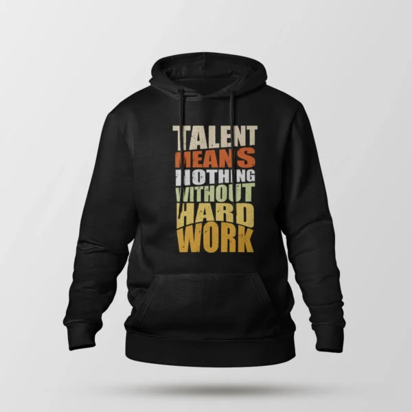 هودی انگیزشی طرح Talent Means Nothing Without Hard Work