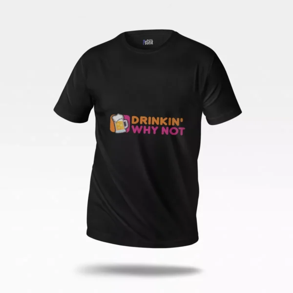 تیشرت نوشته Drinkin Why Not طرح آبجو