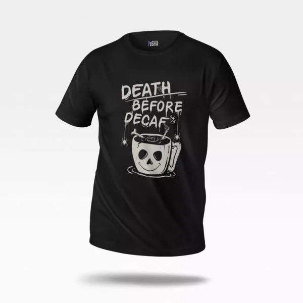 تیشرت طرح Death Before Decaf