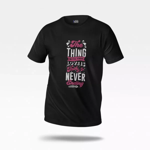 تیشرت طرح The Thing With True Love Is Never Ending
