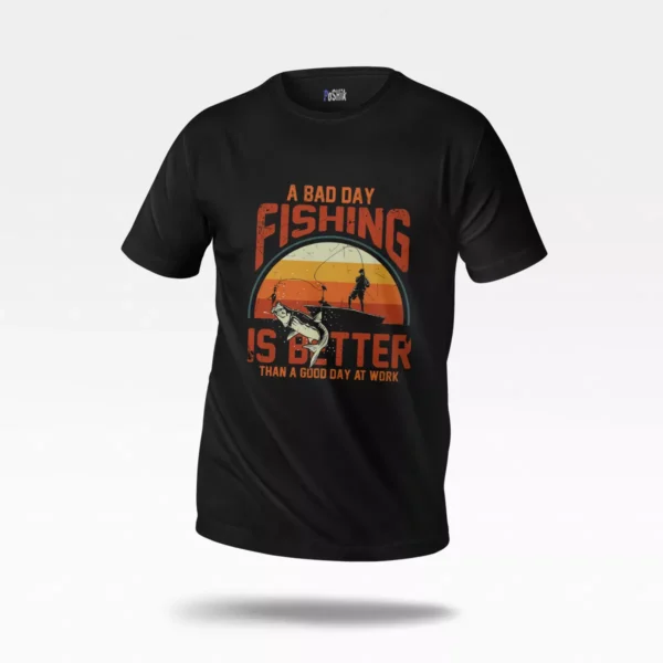 تیشرت ماهیگیری طرح A Bad Day Fishing Is Better Than A Good Day At Work