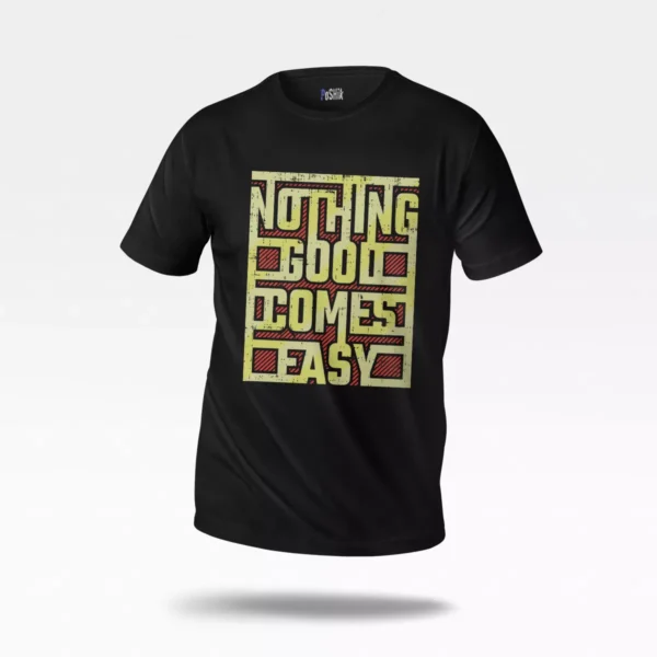 تیشرت تایپوگرافی طرح Nothing Good Comes Easy