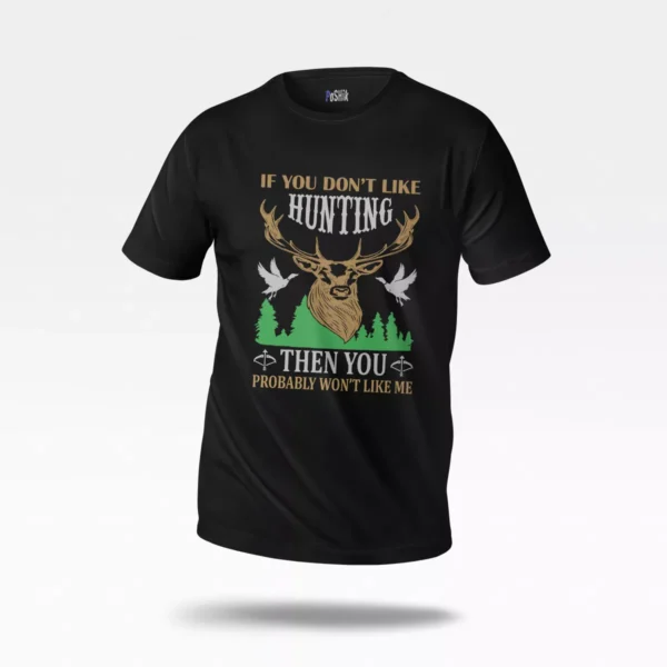 تیشرت شکار طرح If You Don't Like Hunting