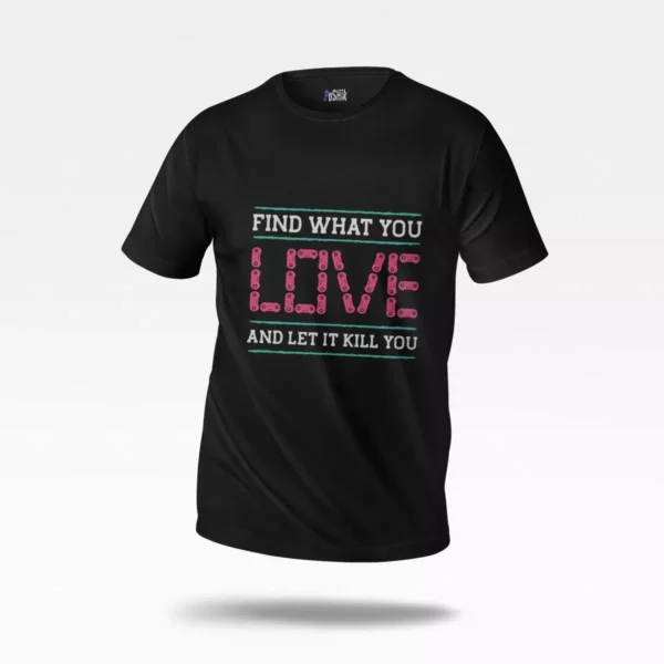 تیشرت گیمینگ طرح Find What You Love and Let It Kill You