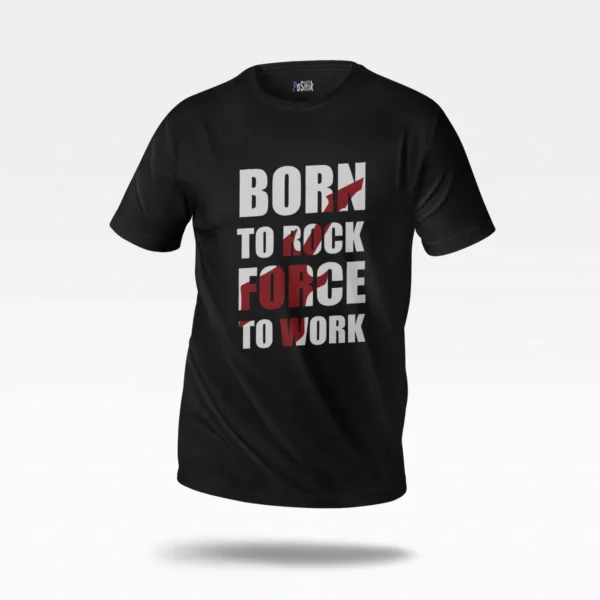 تیشرت طرح Born to Rock Force to Work