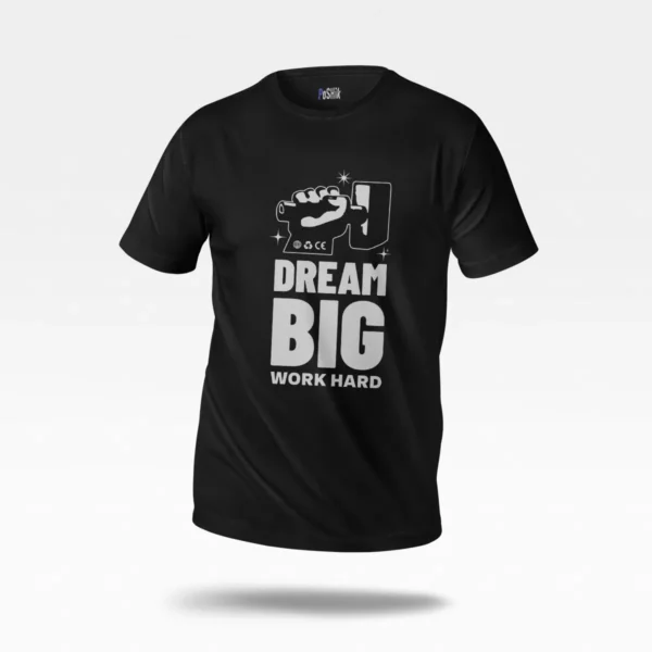تیشرت انگیزشی طرح Dream Big Work Hard
