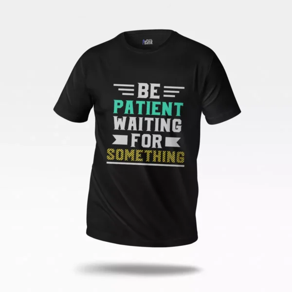 تیشرت انگیزشی نوشته Be Patient Waiting for Something