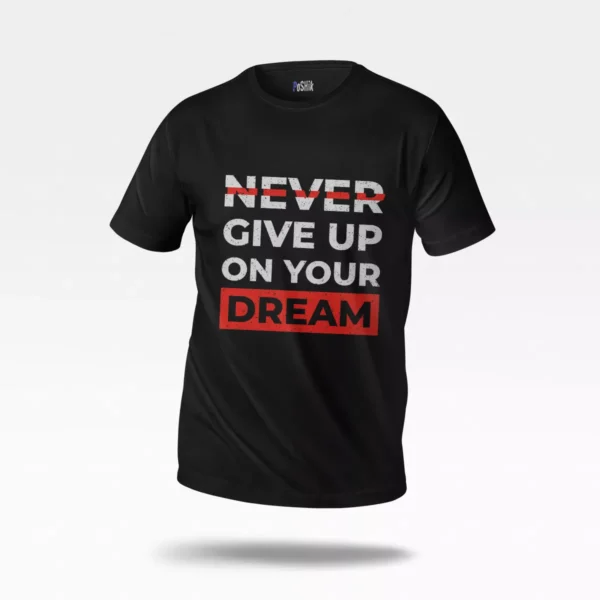 تیشرت انگیزشی طرح Never Give Up on Your Dream
