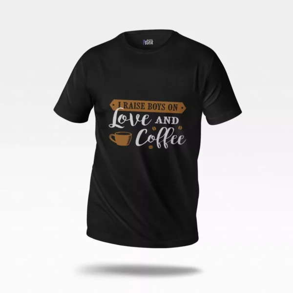 تیشرت نوشته I Raise Boys on Love and Coffee