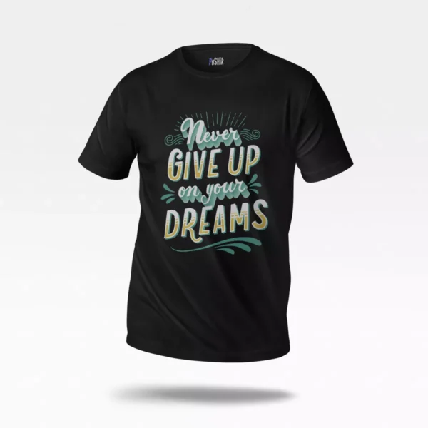 تیشرت انگیزشی طرح Never Give Up on Your Dreams