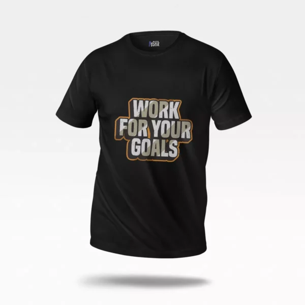 تیشرت انگیزشی طرح Work For Your Goals