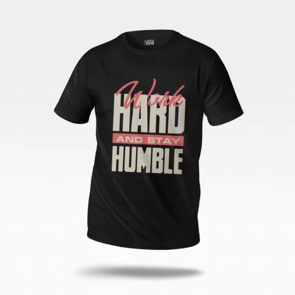 تیشرت انگیزشی طرح Work Hard And Stay Humble