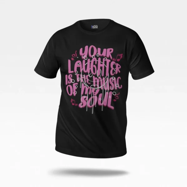 تیشرت نوشته Your Laughter Is Music of My Soul