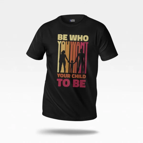 تیشرت انگیزشی والدین طرح Be Who You Want