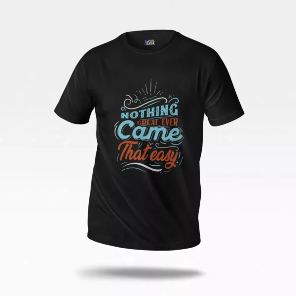 تیشرت انگیزشی نوشته Nothing Great Came That Easy