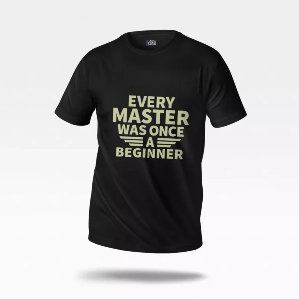 تیشرت انگیزشی طرح Every Master Was Once A Beginner