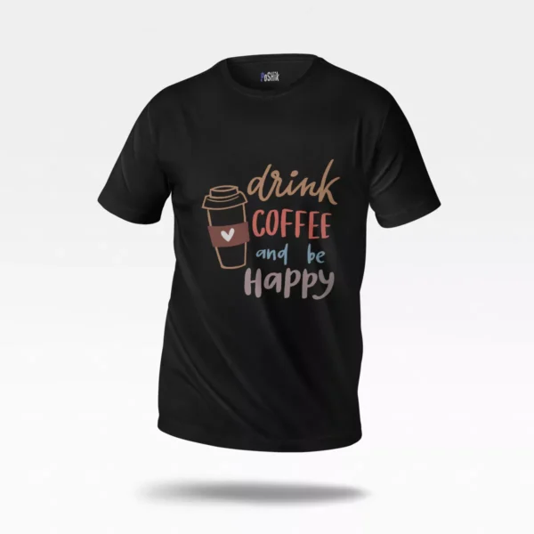 تیشرت قهوه طرح Drink Coffee and Be Happy