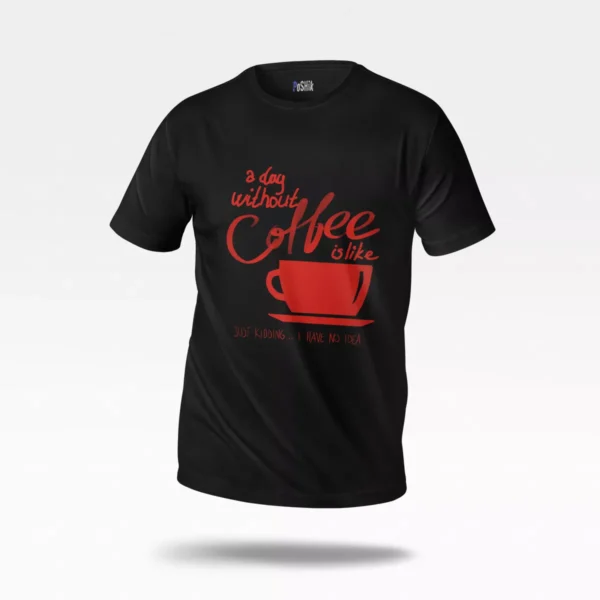 تیشرت قهوه طرح A Day Without Coffee