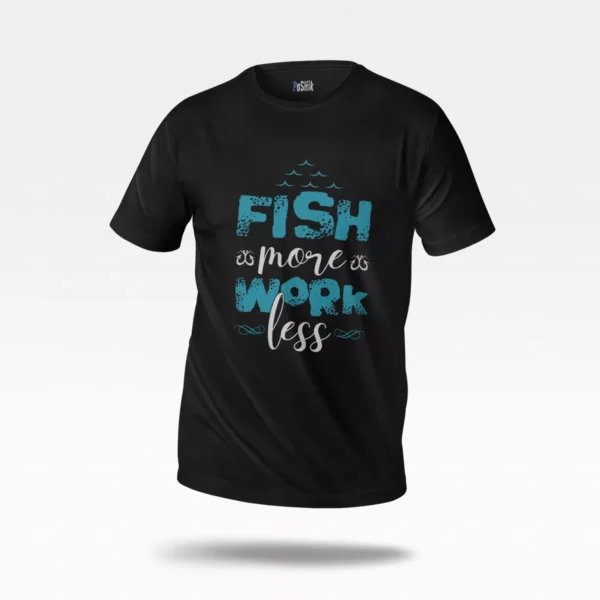 تیشرت ماهیگیری طرح Fish More Work Less