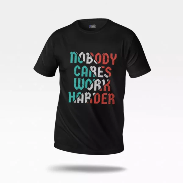 تیشرت انگیزشی طرح Nobody Cares Work Harder