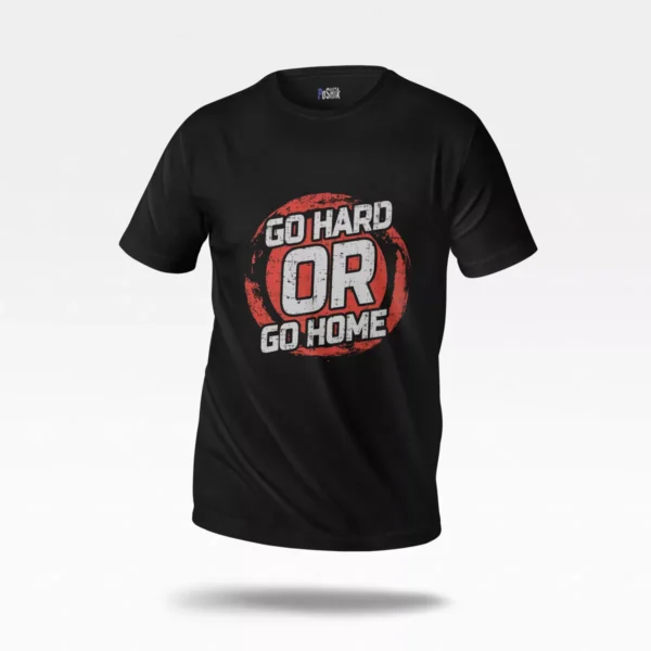 تیشرت انگیزشی طرح Go Hard Or Go Home