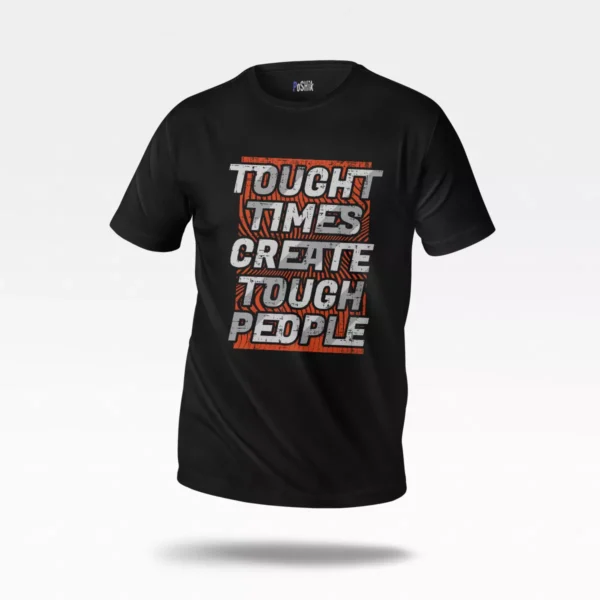 تیشرت طرح انگیزشی Tough Times Create Tough People