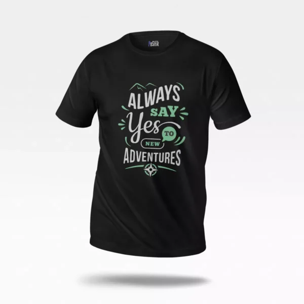 تیشرت انگیزشی طرح Always Say Yes To New Adventures
