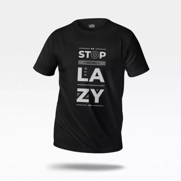 تیشرت انگیزشی طرح Stop Being Lazy