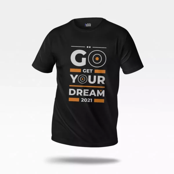 تیشرت انگیزشی طرح Go Get Your Dream