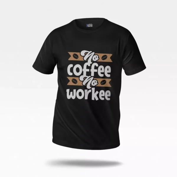 تیشرت قهوه طرح No Coffee No Workee