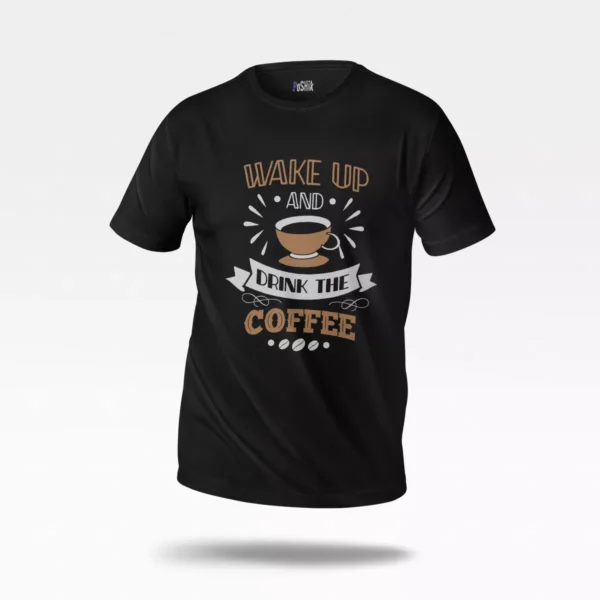 تیشرت قهوه طرح Wake Up And Drink The Coffee