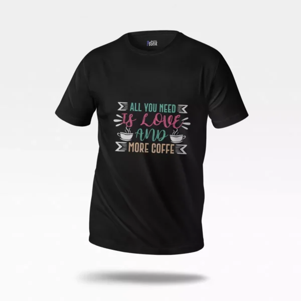 تیشرت قهوه طرح All You Need Is Love And More Coffee