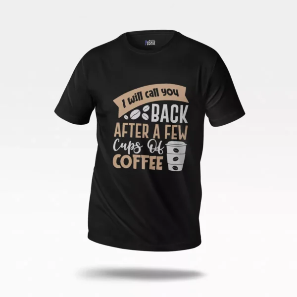 تیشرت قهوه طرح I Will Call You Back After Coffee