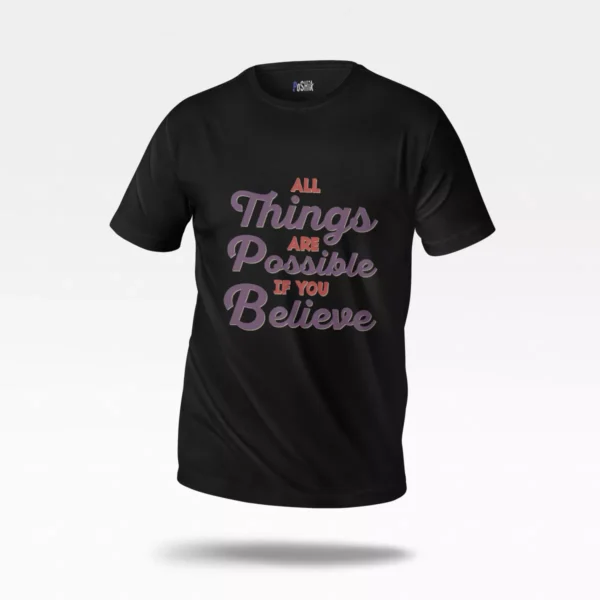 تیشرت انگیزشی طرح All Things Are Possible If You Believe
