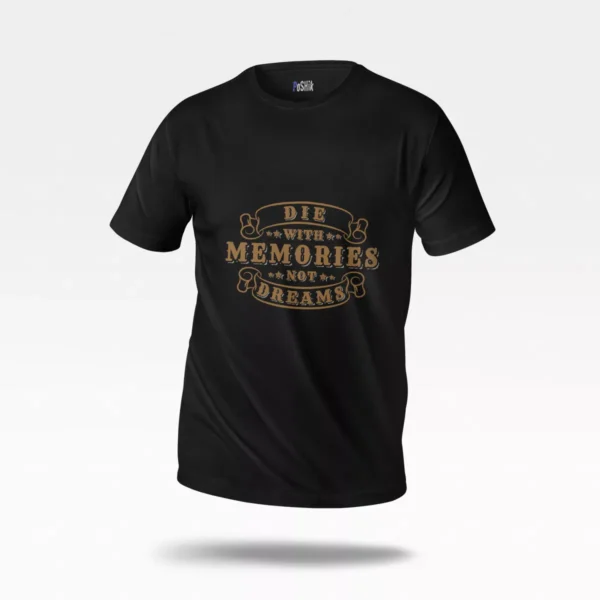 تیشرت انگیزشی طرح Die With Memories Not Dreams