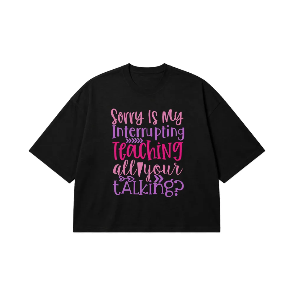 تیشرت باکسی تایپوگرافی Sorry Is My Interrupting Teaching کد 28011
