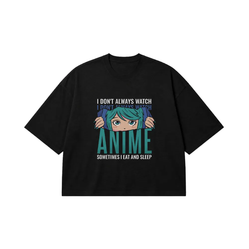 تیشرت باکسی میم انیمه طرح I Don’t Always Watch Anime کد 32267