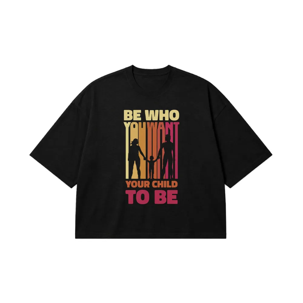 تیشرت باکسی انگیزشی والدین طرح Be Who You Want کد 32437